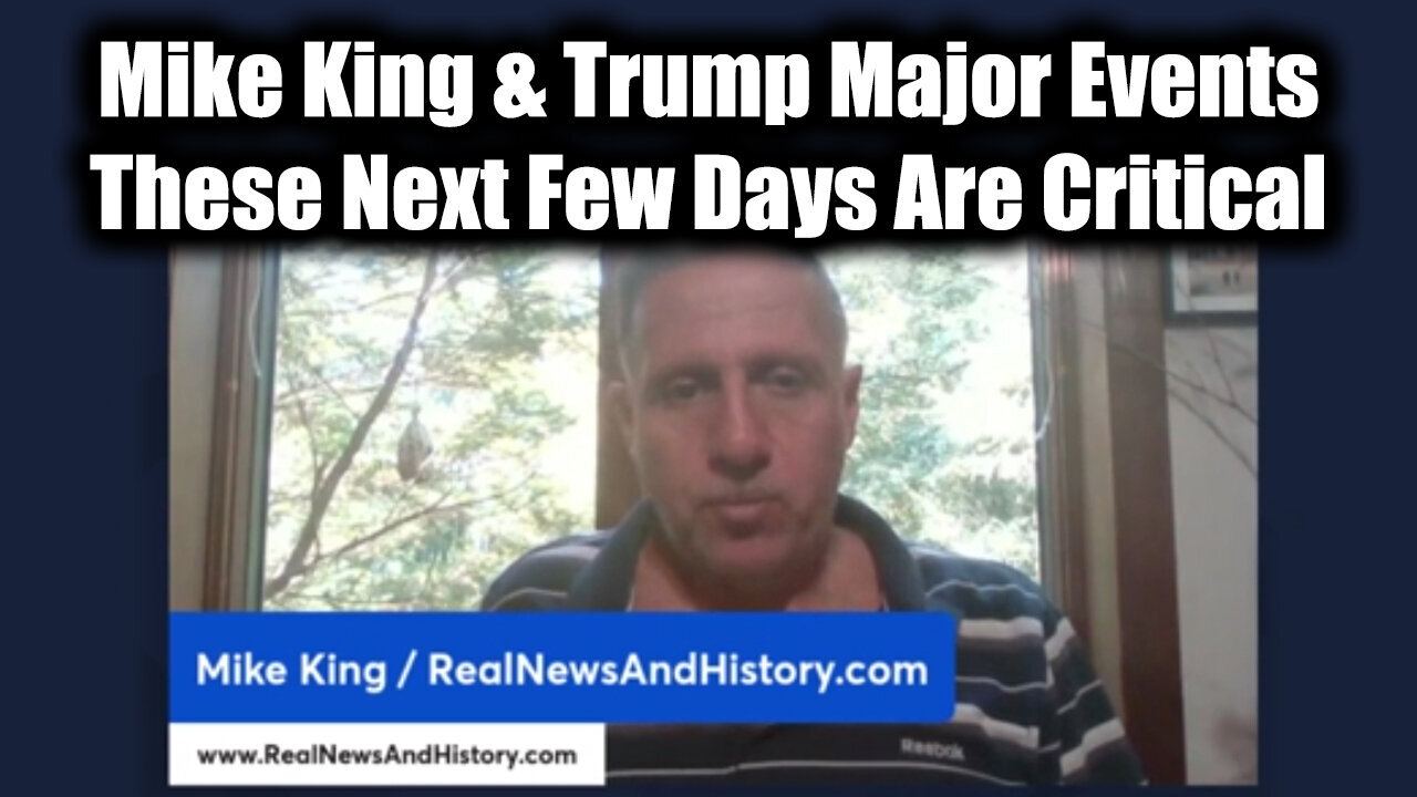 Mike King & Trump Major Events - These Next Few Days Are Critical