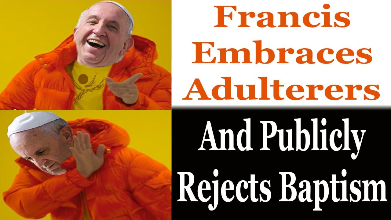 Francis Publicly Normalizes Grave Sin And Rejects Baptism