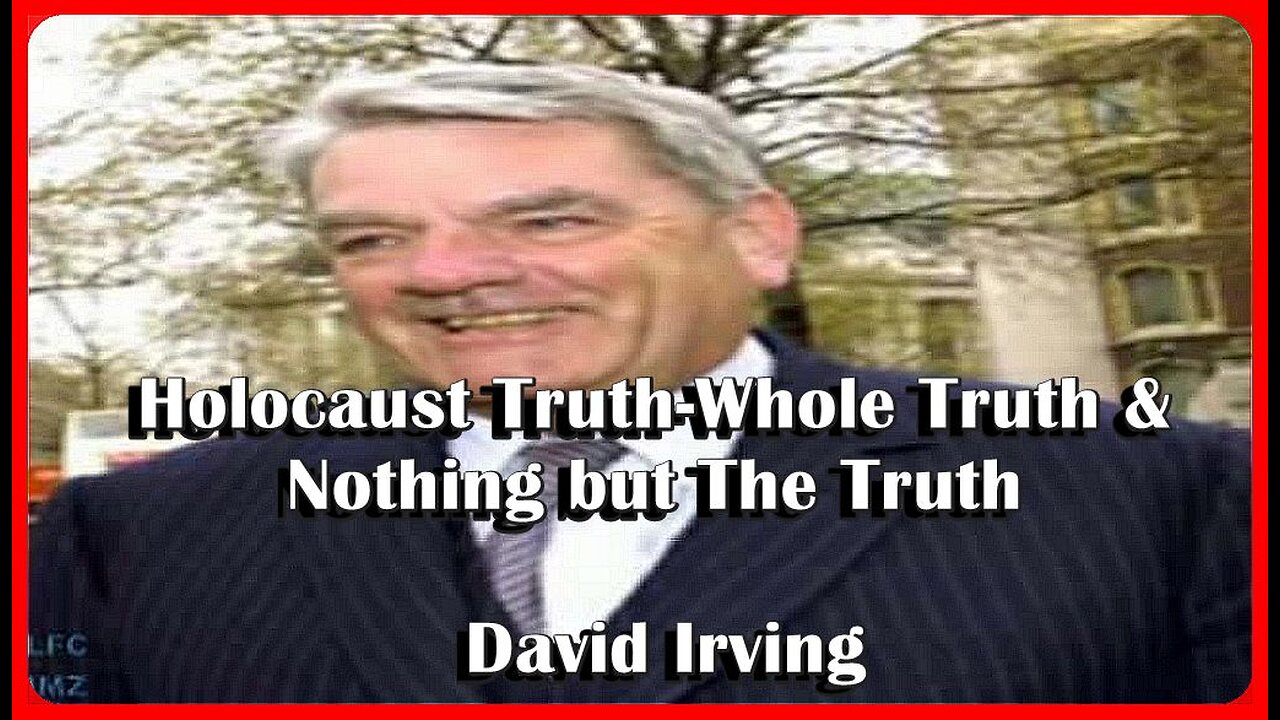 Holocaust Truth-Whole Truth & Nothing but The Truth • David Irving • (AUDIO - Full) • (🕞1h 42m)