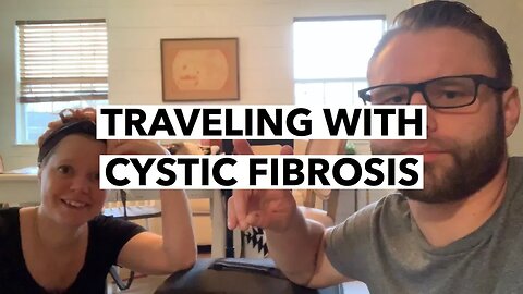 CL | Traveling With Cystic Fibrosis | Cultivate Relationships