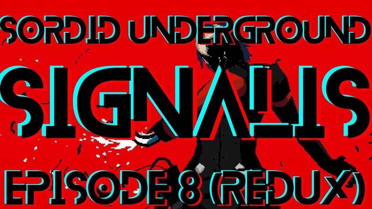 Sordid Underground - SIGNALIS - episode 8 (REDUX)