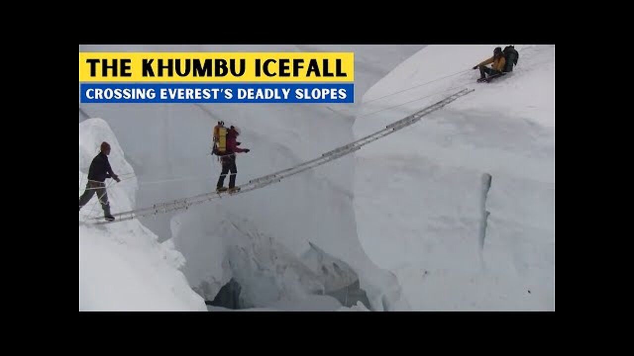 THE KHUMBU ICEFALL - CROSSING EVEREST’S DEADLY SLOPES