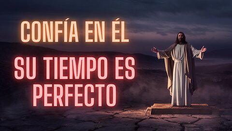 CONFÍA Y CALMA EL TIEMPO PERFECTO DE DIOS NUNCA