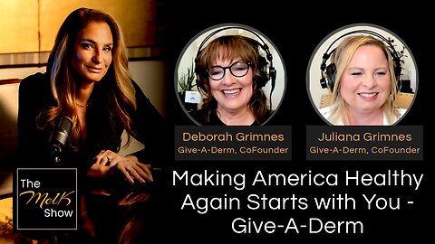 Mel K w/ Deborah & Juliana Grimnes | Making America Healthy Again Starts with You - Give-A-Derm