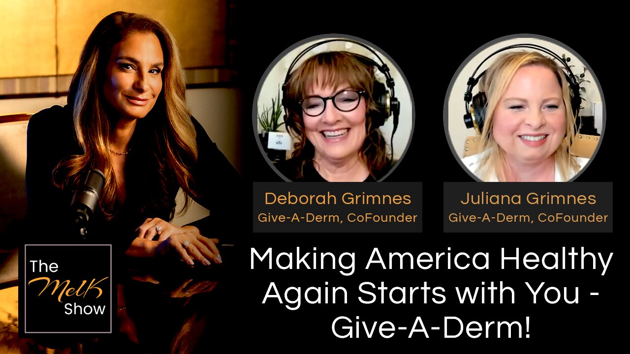 Mel K w/ Deborah & Juliana Grimnes | Making America Healthy Again Starts with You - Give-A-Derm!