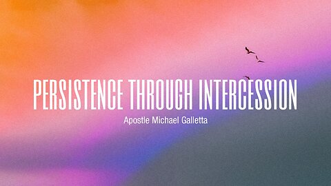 Persistence Through Intercession | Apostle Michael Galletta