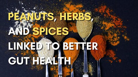 Peanuts, Herbs, and Spices for a Healthy Gut