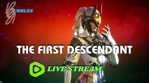 THE FIRST DESCENDANT : Live with Bubbles (From Start)