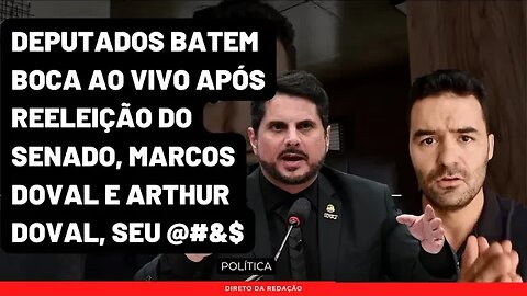 Deputados batem boca ao vivo após reeleição do senado | Marcos Doval e Arthur Doval | Ficou Feio