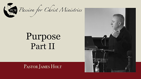 “Purpose: Part II”, Pastor James Holt, September 22, 2024, Passion for Christ Ministries