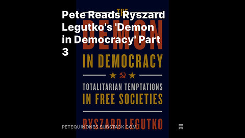 Pete Reads Ryszard Legutko's 'Demon in Democracy' Part 3