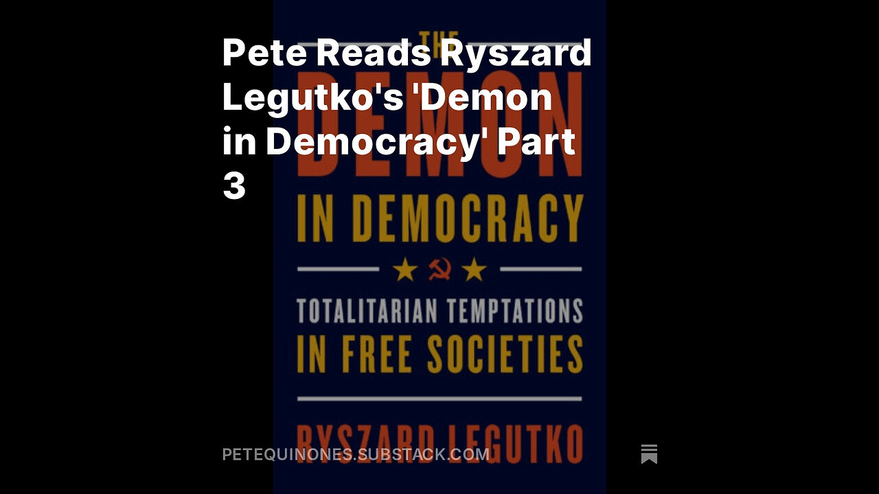 Pete Reads Ryszard Legutko's 'Demon in Democracy' Part 3