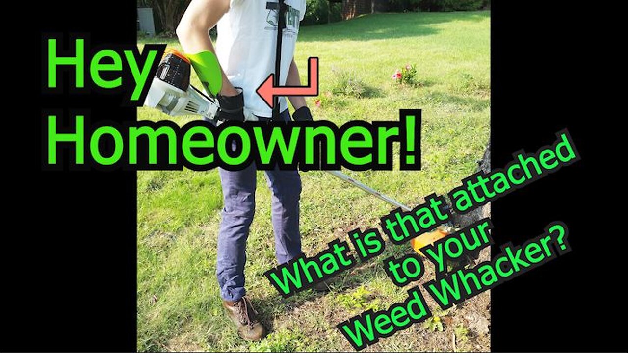 Hey Homeowner, what is that attached to the Weed Whacker?