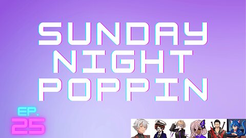 Sunday Night Poppin Ep. 25