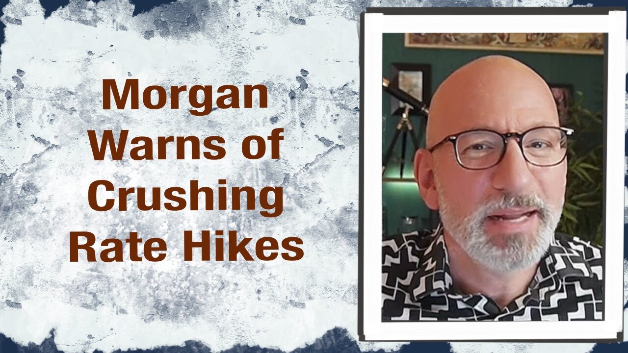 Morgan warns of crushing Rate Hikes