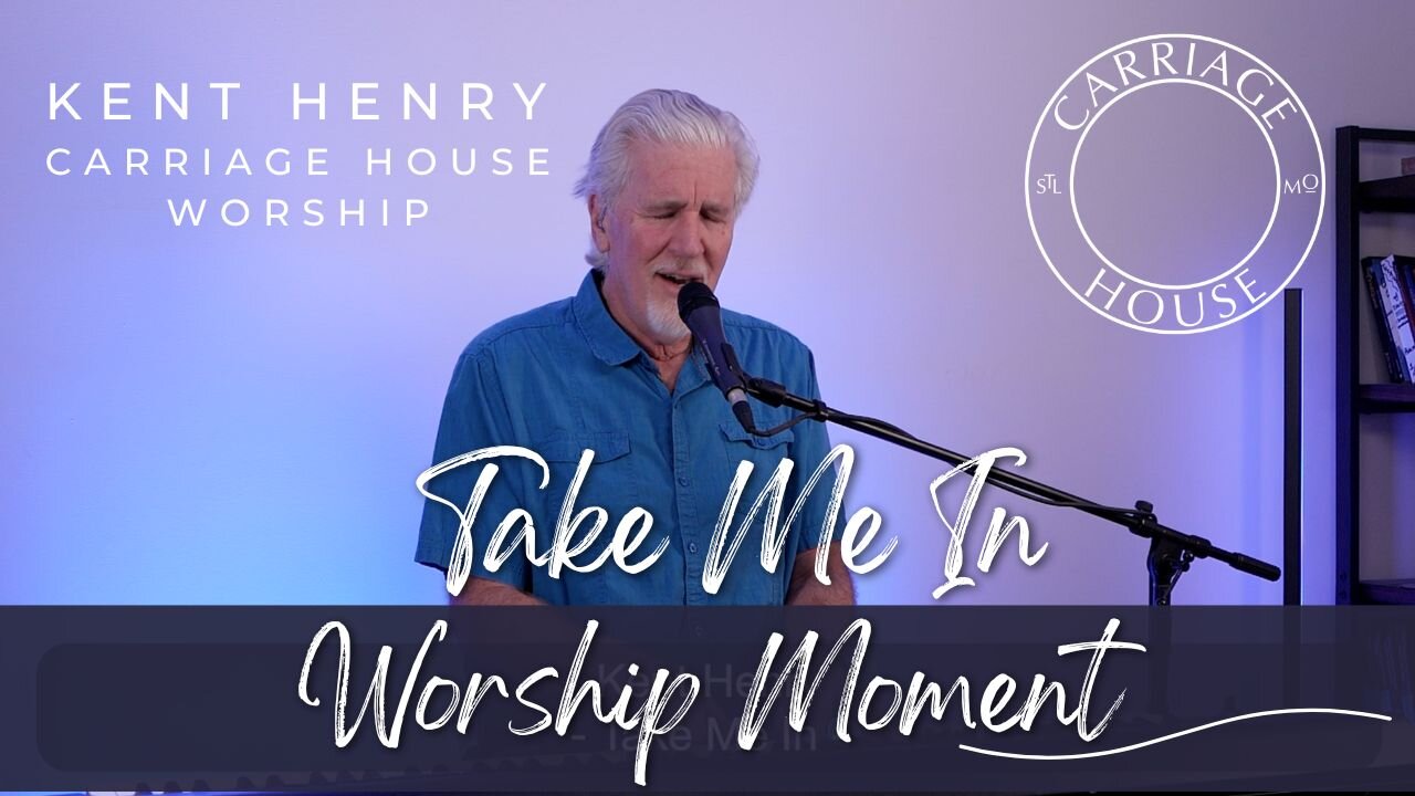 KENT HENRY | TAKE ME IN - WORSHIP MOMENT | CARRIAGE HOUSE WORSHIP