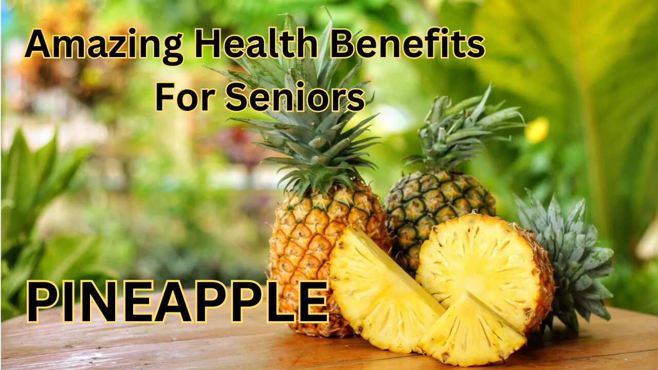 Amazing Health Benefits of Pineapple for Seniors