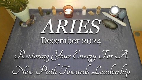 ARIES - Restoring Your Energy For A New Path Towards Leadership - December 2024