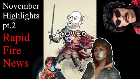 November`s Gaming News Highlights pt2 - Avowed goes full crazy and bunch of other news.