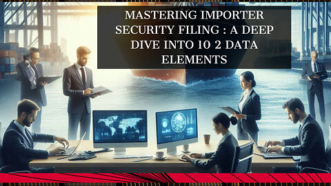 Demystifying ISF 10 2: Mastering the Data Elements for Smooth Customs Clearance!