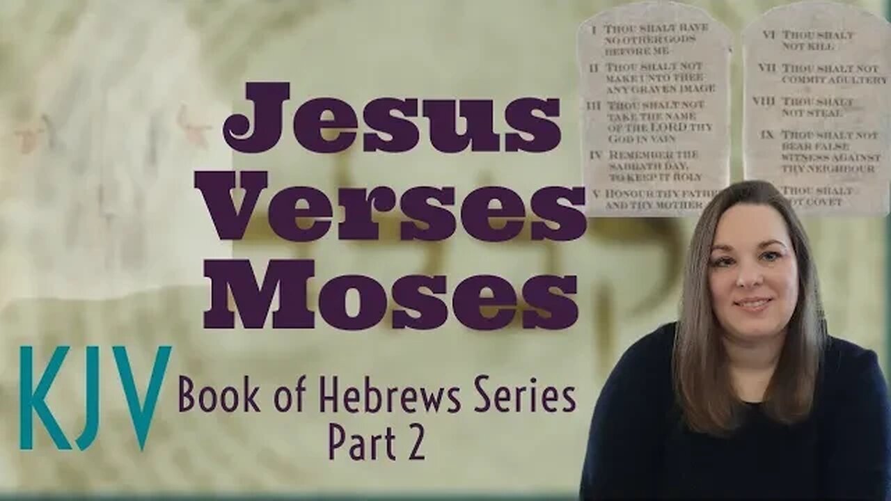 Jesus Verses Moses | Hebrews Series Part 2 Covers Hebrews Chapters 3 and 4 | KJV Bible Study