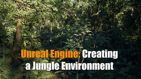 Unreal Engine: Creating a Jungle Environment