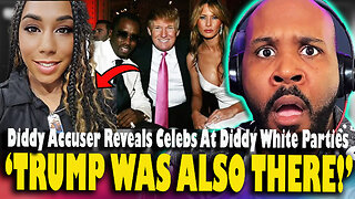 'TRUMP WAS AT THE PARTY!' Diddy Accuser REVEALS Celebrities That Were Attended Diddy Parties