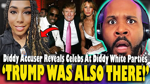 'TRUMP WAS AT THE PARTY!' Diddy Accuser REVEALS Celebrities That Were Attended Diddy Parties