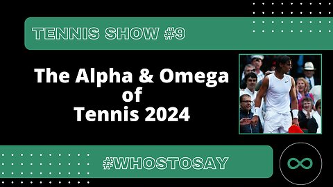 Tennis Show #9 The Alpha & Omega of Tennis 2024