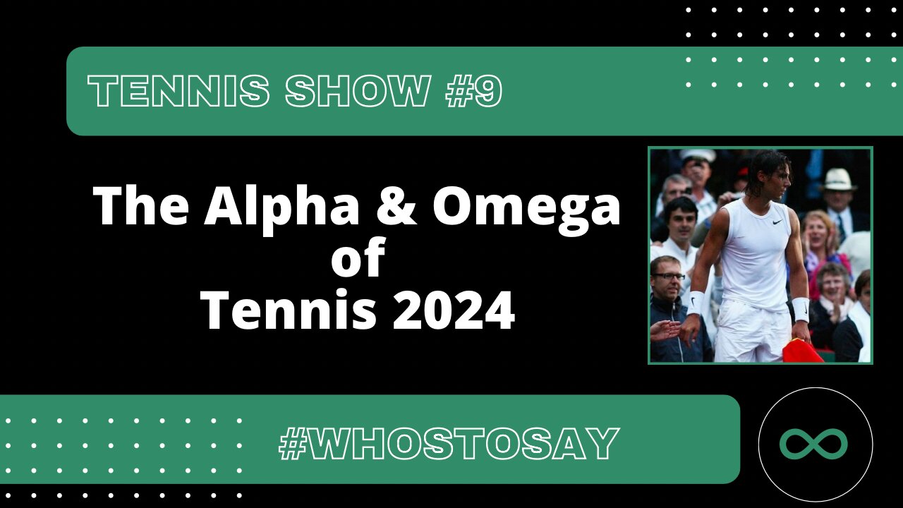 Tennis Show #9 The Alpha & Omega of Tennis 2024