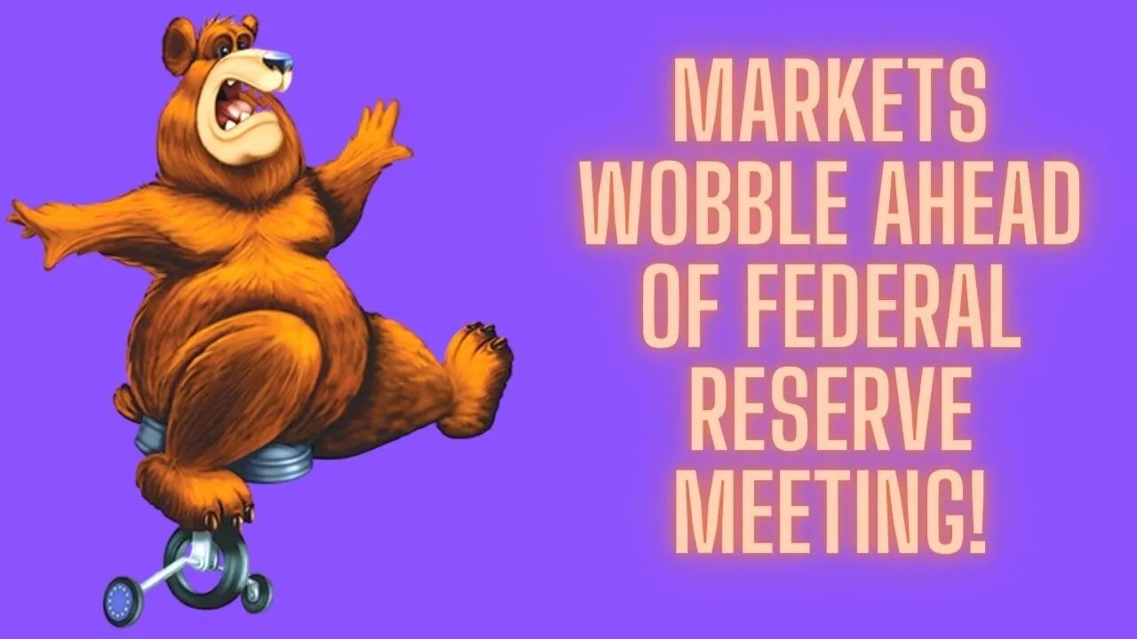 Markets Wobble Ahead Of Federal Reserve Meeting!