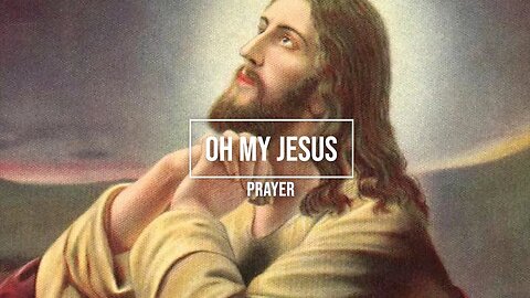 Oh My Jesus Prayer