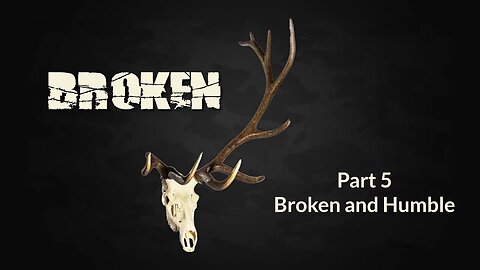 Broken - And Humble (Pt 5)