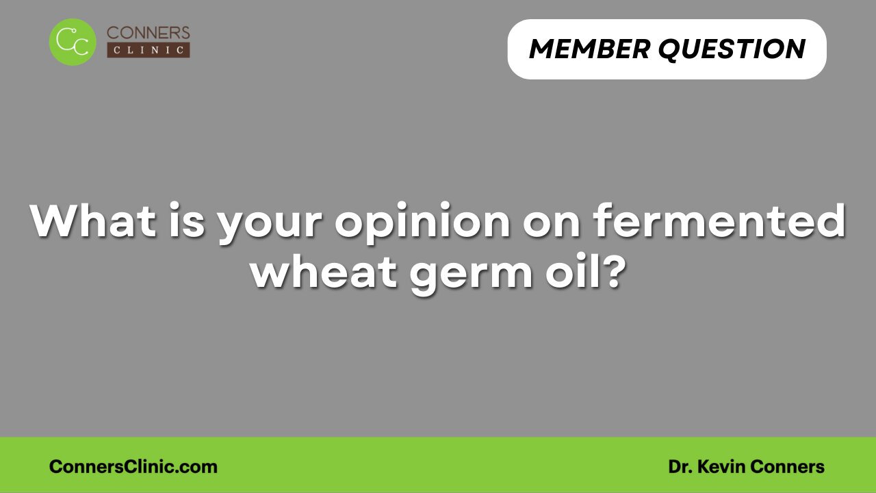 What is your opinion on fermented wheat germ oil?