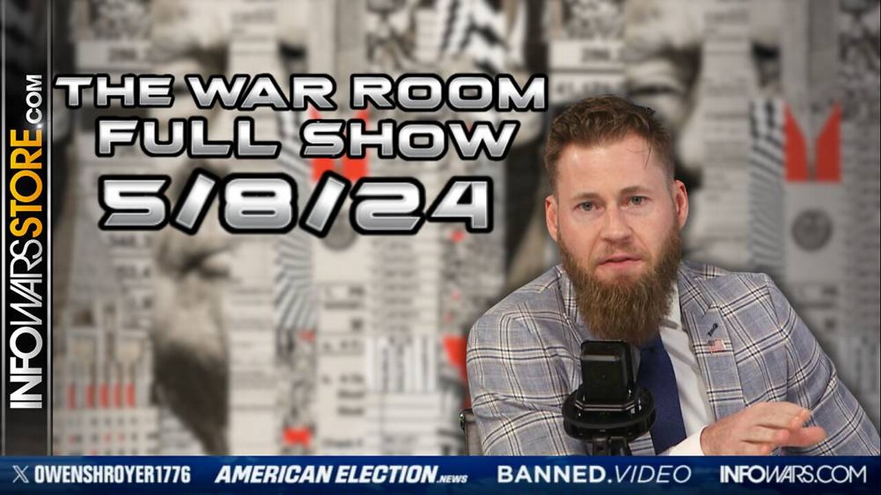 War Room With Owen Shroyer WEDNESDAY FULL SHOW 5/9/24