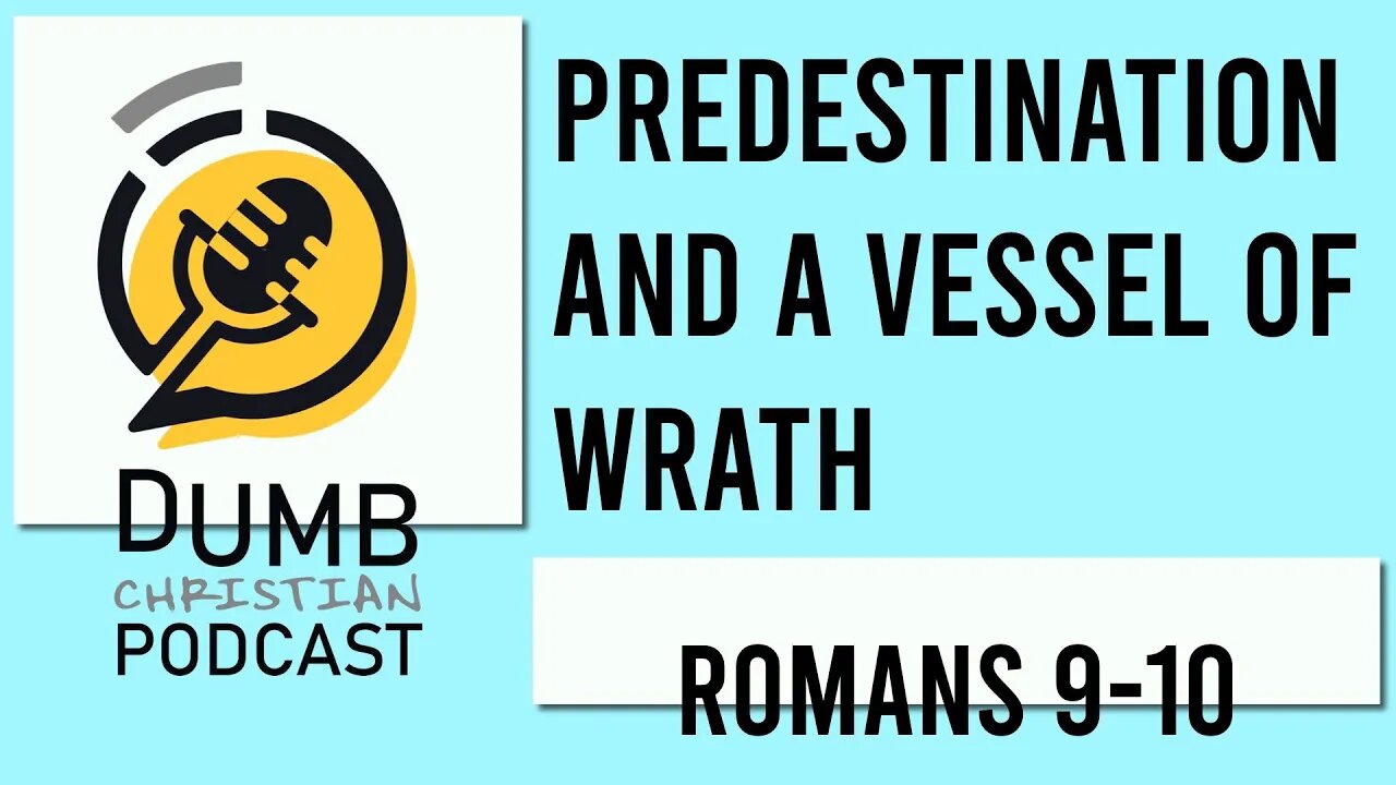 Predestination and Vessels of Wrath (Romans 9-10) | Is my life God's fault?