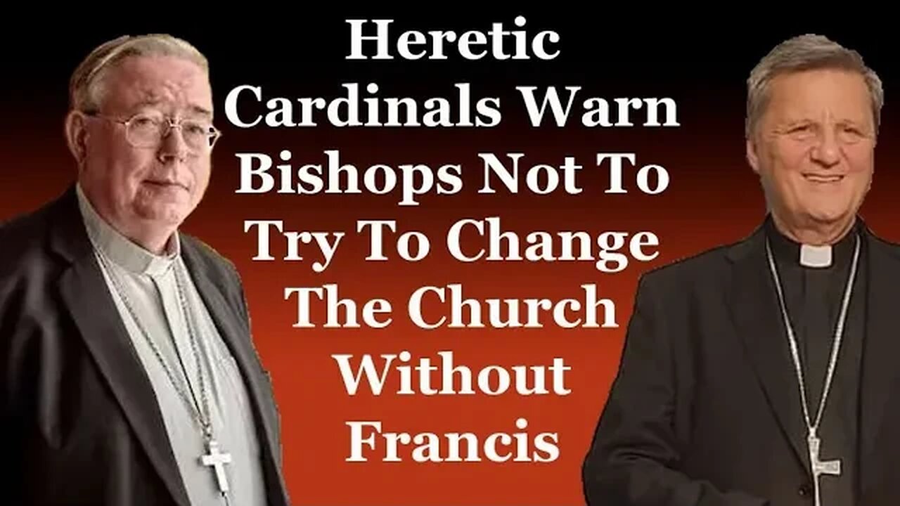 Heretic Cardinals Warn Bishops Not To Try To Change The Church Without Francis