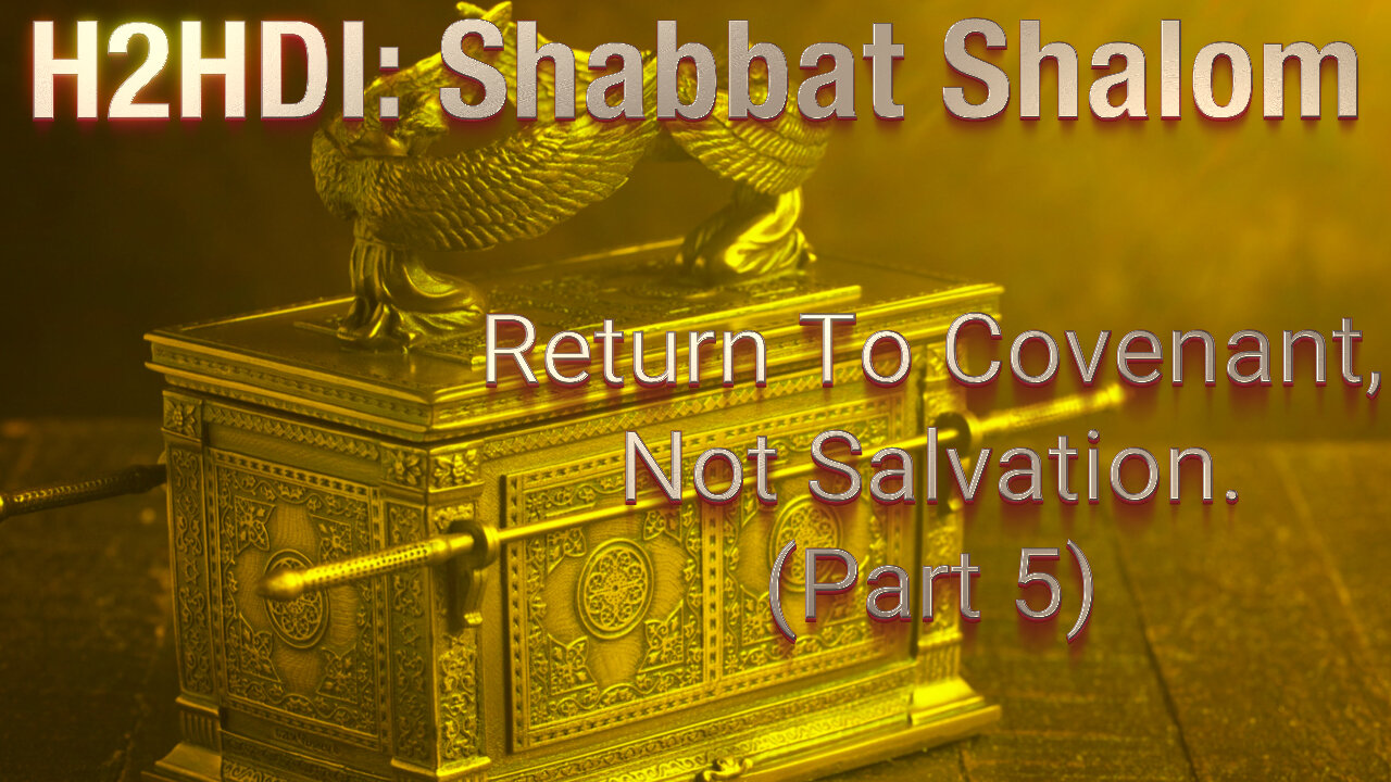 Shabbat - Return To Covenant, Not Salvation. (Covenant Relationship - Part 5)