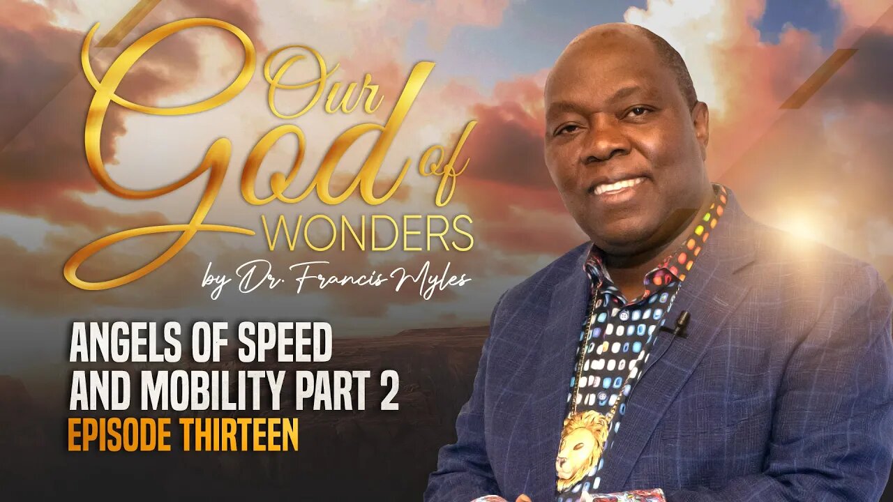 Our God of Wonders EPISODE 13 Angels Of Speed And Mobility | Dr. Francis Myles