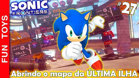 SONIC FRONTIERS #27 🔵 Continuamos tentando abrir o mapa TODO da ÚLTIMA ILHA!