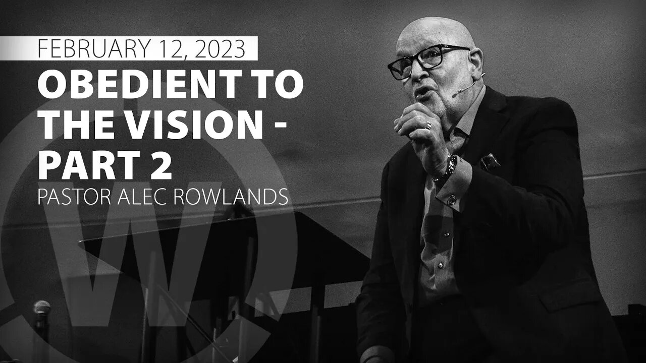 "Obedient to the Vision - Part 2" | Pastor Alec Rowlands | 2/12/23