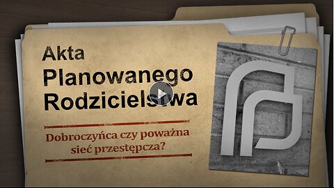 Akta Planowanego Rodzicielstwa - Dobroczyńca czy poważna sieć przestępcza?