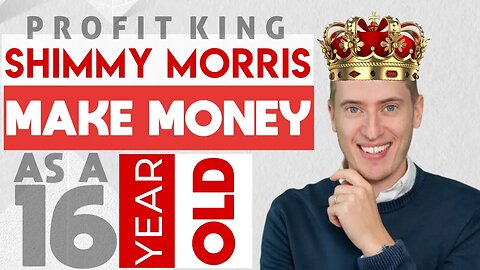 Profit King | Shimmy Morris | How To Make Money Online If You Are 16 Year Old or Older