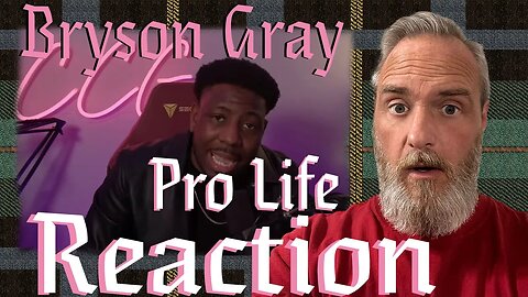 Bryson Gray This Video Will Make You Pro Life Reaction