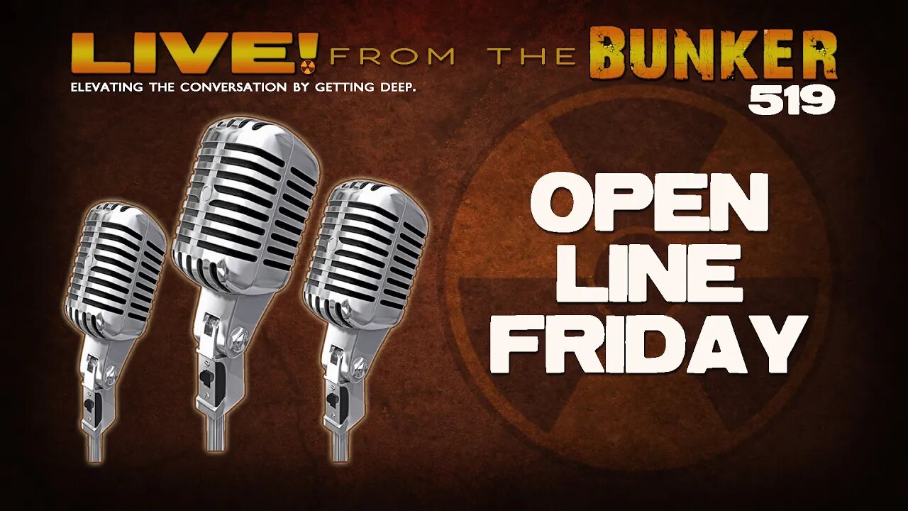 Live From the Bunker 519: OPEN LINE FRIDAY!