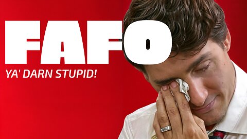 FAFO - YA' DARN STUPID!