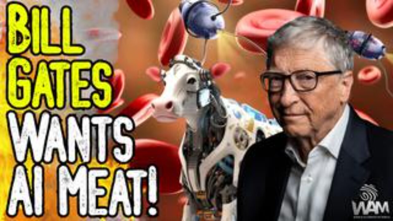 BILL GATES WANTS AI MEAT! - Genetically Modified Cow Blobs With Nano Tech To Enter The Market?