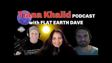 Tiana Khalid PODCAST w Flat Earth Dave