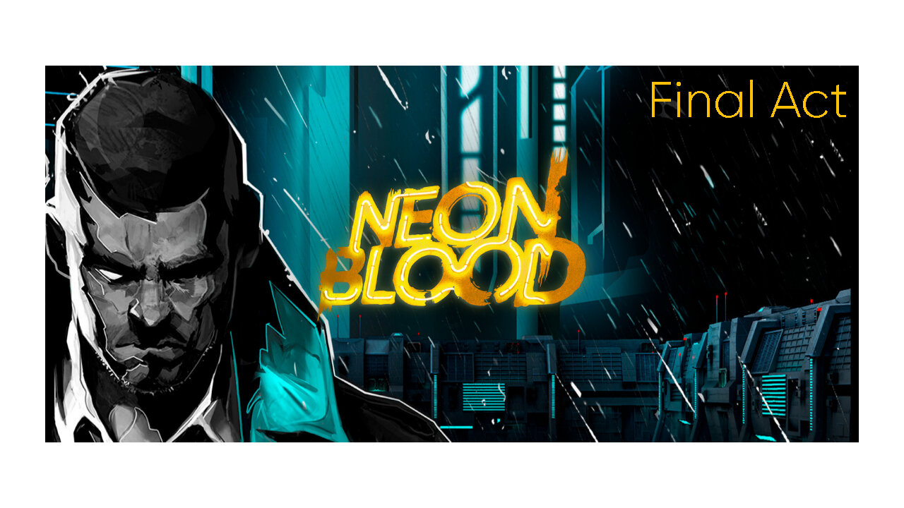 In the end, there is no end? ┃ Neon Blood ┃ Cyberpunk ┃ Adventure ┃ Final Act