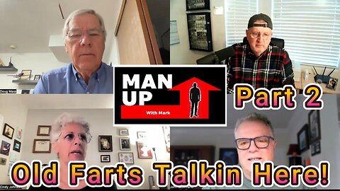 Man Up With Mark - Episode #103 - Old Farts Talkin Here! - Part 2